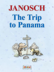 Title: The Trip to Panama: The story of how Little Tiger and Little Bear travel to Panama, Author: Janosch