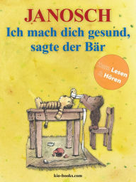 Title: Ich mach dich gesund, sagte der Bär: Die Geschiche, wie der kleine Tiger einmal krank war., Author: Janosch