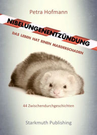 Title: Nibelungenentzündung: Das Leben hat einen Marderschaden, Author: Petra Hofmann