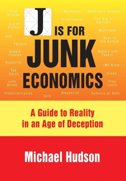 J is for junk economics: A guide to reality an age of deception