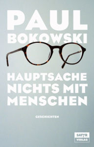 Title: Hauptsache nichts mit Menschen, Author: Paul Bokowski