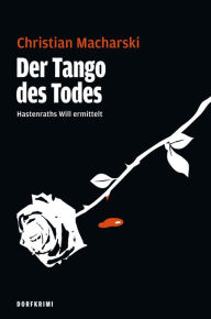 Title: Der Tango des Todes: Hastenraths Will ermittelt, Author: Christian Macharski