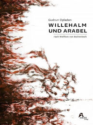 Title: Willehalm und Arabel, Author: Gudrun Opladen