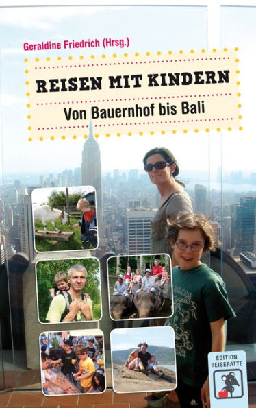 Reisen mit Kindern - Von Bauernhof bis Bali: Erfahrungsberichte und Tipps für Eltern