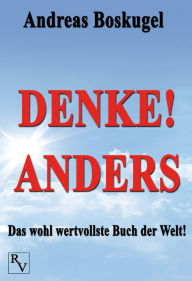 Title: Denke! anders: Das wohl wertvollste Buch der Welt, Author: Andreas Boskugel