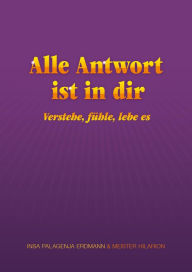 Title: Alle Antwort ist in dir - verstehe, fühle, lebe es, Author: Insa Palagenja Erdmann