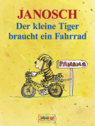 Title: Der kleine Tiger braucht ein Fahrrad: Die Geschichte, wie der kleine Tiger Rad fahren lernt, Author: Janosch