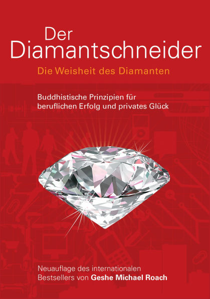 Der Diamantschneider - Die Weisheit des Diamanten: Buddhistische Prinzipien für beruflichen Erfolg und privates Glück
