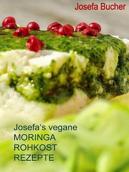 Josefa's vegane Moringa Rohkost Rezepte