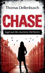 Title: Chase: Jagd auf die stumme Dichterin, Author: Thomas Dellenbusch
