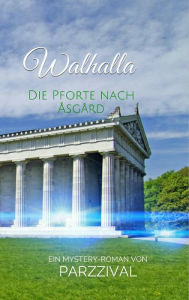 Title: Walhalla - Die Pforte nach Åsgård: Ein Mystery-Roman von Parzzival, Author: Parzzival