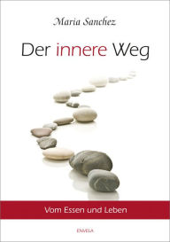 Title: Der Innere Weg: Vom Essen und Leben, Author: Maria Sanchez