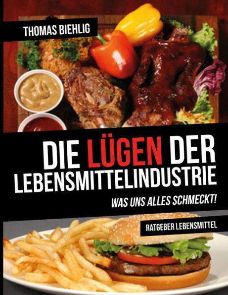 Die Lügen der Lebensmittelindustrie: Was uns alles schmeckt!