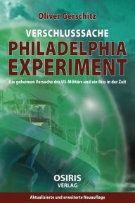 Title: Verschlusssache Philadelphia-Experiment: Die geheimen Versuche des US-Militärs und ein Riss in der Zeit, Author: Oliver Gerschitz