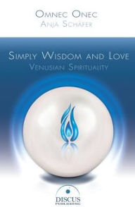 Title: Simply Wisdom and Love: Venusian Spirituality, Author: Anja Schaefer