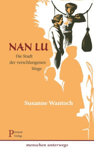 Title: Nan Lu: Die Stadt der verschlungenen Wege, Author: Susanne Wantoch