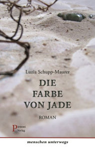 Title: Die Farbe von Jade, Author: Luzia Schupp-Maurer