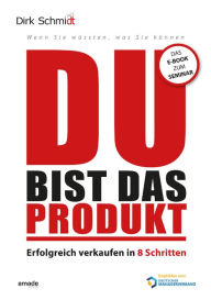 Title: DU bist das Produkt: Erfolgreich verkaufen in 8 Schritten - warum Deine Motivation und Persönlichkeit entscheidend sind, Author: Dirk Schmidt