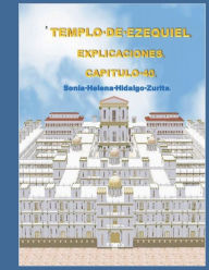 Title: Explicaciones de Ezequiel 40: Los portales y atrios del templo, Author: Sonia Helena Hidalgo Zurita