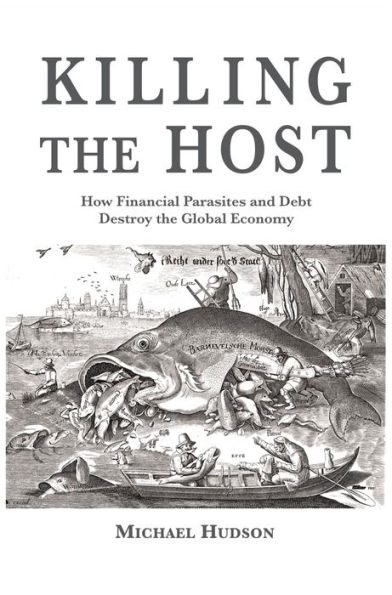 Killing the Host: How financial parasites and debt destroy the global economy