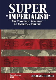 Title: Super Imperialism. The Economic Strategy of American Empire. Third Edition, Author: Michael Hudson