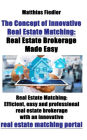The Concept of Innovative Real Estate Matching: Real Estate Brokerage Made Easy: Real Estate Matching: Efficient, easy and professional real estate brokerage with an innovative real estate matching portal