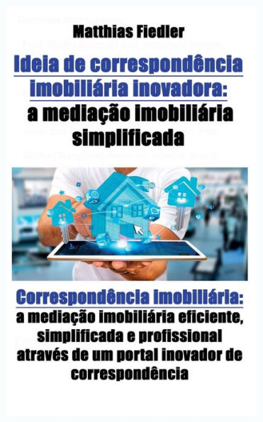 Ideia de correspondência imobiliária inovadora: a mediação imobiliária simplificada: Correspondência imobiliária: a mediação imobiliária eficiente, simplificada e profissional através de um portal inovador de correspondência