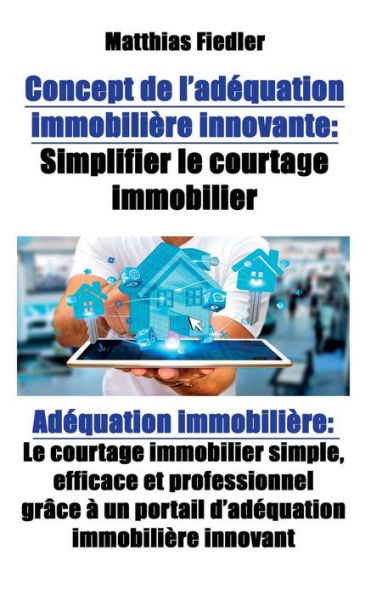 Concept de l'adéquation immobilière innovante: Simplifier le courtage immobilier: Adéquation immobilière: Le courtage immobilier simple, efficace et professionnel grâce à un portail d'adéquation immobilière innovant