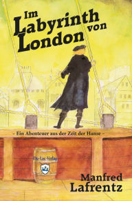 Title: Im Labyrinth von London: Ein Abenteuer aus der Zeit der Hanse, Author: Kaiser's Surf Crew