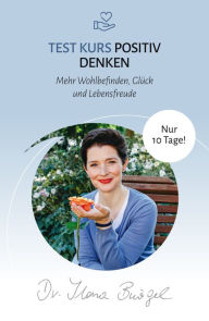 Title: Test Kurs Positiv Denken: Mehr Wohlbefinden, Glück und Lebensfreude, Author: Dr. Ilona Bürgel