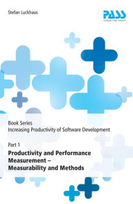 Title: Book Series: Increasing Productivity of Software Development, Part 1: Productivity and Performance Measurement - Measurability and Methods, Author: Stefan Luckhaus