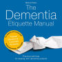The Dementia Etiquette Manual: Practical self-help for dealing with dementia patients For relatives and nursing staff Practical knowledge - easy to apply Typical Situations - Concrete Answers
