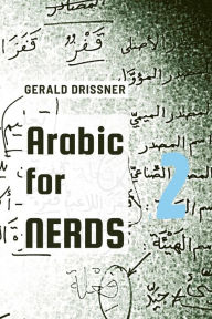 Title: Arabic for Nerds 2: A Grammar Compendium - 450 Questions about Arabic Grammar, Author: Gerald Drissner