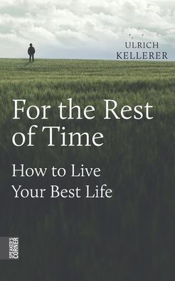 For the Rest of Time: How to Live Your Best Life