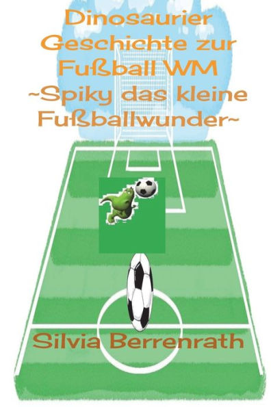 Spiky das kleine Fussballwunder: Dinosaurier Geschichte zur Fussball WM