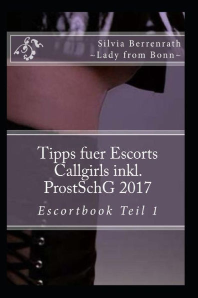Tipps fuer Escorts Callgirls inkl. ProstSchG. 2017: Escortbook Vol. 1