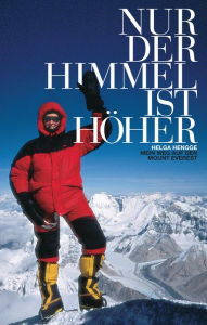 Title: Nur der Himmel ist höher: Mein Weg auf den Mount Everest, Author: Helga Hengge