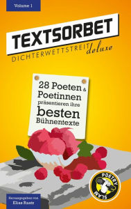 Title: Textsorbet - Volume 1: Die Dichterwettstreit deluxe Anthologie, Author: Elias Raatz