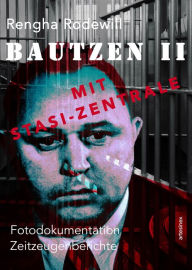 Title: Bautzen II Mit Stasi-Zentrale: Fotodokumentation, Zeitzeugenberichte, Author: Rengha Rodewill