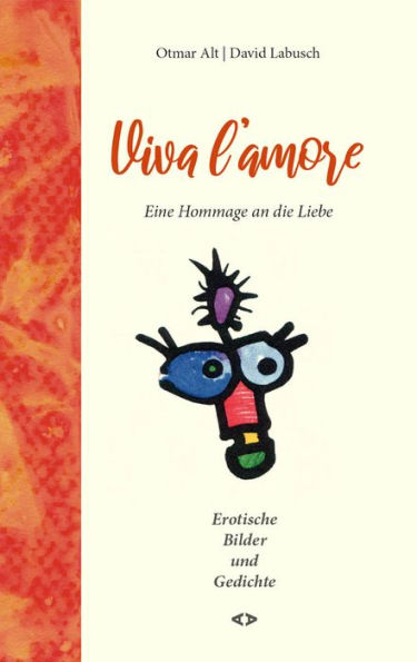 Viva l'amore: Eine Hommage an die Liebe. Erotische Bilder und Gedichte