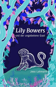 Title: Lily Bowers und der ungebetene Gast, Author: Jess Lohmann