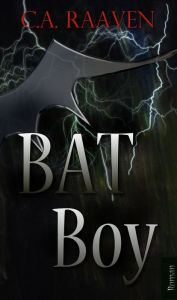 Title: BAT Boy, Author: C. A. Raaven