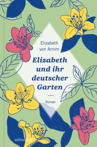 Title: Elizabeth und ihr deutscher Garten: Neuausgabe, Author: Elizabeth von Arnim