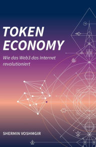 Title: Token Economy: Wie das Web3 das Internet revolutioniert (German Edition, Hardcover): Wie das Web3 das Internet revolutioniert (German Edition): Wie das Web3 das Internet revolutioniert (German Edition), Author: Shermin Voshmgir