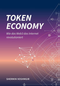 Title: Token Economy: Wie das Web3 das Internet revolutioniert (German Edition): Wie das Web3 das Internet revolutioniert (German Edition): Wie das Web3 das Internet revolutioniert (German Edition), Author: Shermin Voshmgir