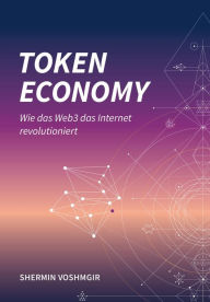 Title: Token Economy: Wie das Web3 das Internet revolutioniert (German Edition): Wie das Web3 das Internet revolutioniert (German Edition): Wie das Web3 das Internet revolutioniert (German Edition), Author: Shermin Voshmgir