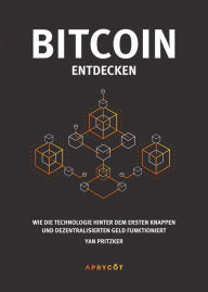 Title: Bitcoin entdecken: Wie die Technologie hinter dem ersten knappen und dezentralisierten Geld funktioniert, Author: Yan Pritzker