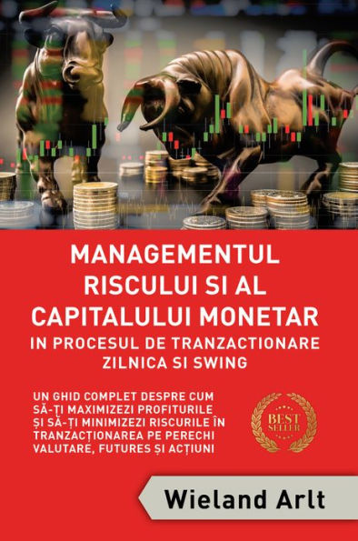 Managementul Riscului ?i Al Capitalului Monetar: Pentru în Procesul De Tranzac?ionare Zilnica ?i Swing