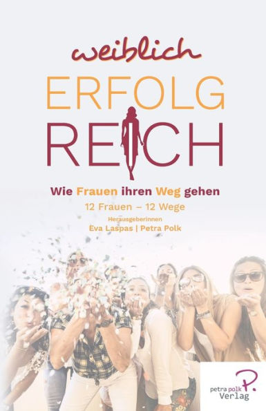 Weiblich erfolgreich: Wie Frauen ihren Weg gehen