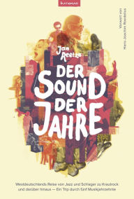 Title: Der Sound der Jahre: Westdeutschlands Reise von Jazz und Schlager zu Krautrock und darüber hinaus - Ein Trip durch fünf Musikjahrzehnte, Author: Jan Reetze